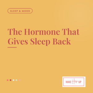 The hormone that gives sleep back, a Wake Her Up guide to progesterone for perimenopause sleep and mood