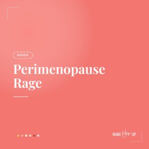 Perimenopause rage and irritability
